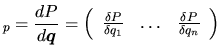$\displaystyle _p = \frac{d\mbox{$P$}}{d\mbox{\boldmath $q$}} = \left(\begin{arr...
...delta P}{\delta q_1} & \hdots & \frac{\delta P}{\delta q_n}
\end{array}\right)
$