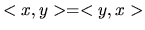 $ <x,y>=<y,x>$