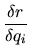 $\displaystyle \frac{\delta r}{\delta q_i}$