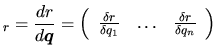 $\displaystyle _r = \frac{dr}{d\mbox{\boldmath $q$}} = \left(\begin{array}{ccc}
...
...delta r}{\delta q_1} & \hdots & \frac{\delta r}{\delta q_n}
\end{array}\right)
$