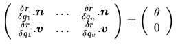 $\displaystyle \left(\begin{array}{ccc}
\frac{\delta r}{\delta q_1}.\mbox{\boldm...
...\\
\end{array}\right)
=
\left(\begin{array}{c}
\theta  0
\end{array}\right)
$