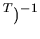 $\displaystyle ^T)^{-1}$