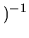 $\displaystyle )^{-1}$