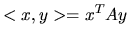 $ <x,y>=x^TAy$