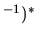 $ ^{-1})^*$