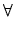 $\displaystyle \forall$