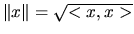 $ \Vert x\Vert = \sqrt{<x,x>}$