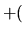 $\displaystyle +($