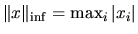 $ \Vert x\Vert _{\inf} = \max_i \vert x_i\vert$