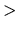 $\displaystyle >$