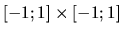 $[-1;1]\times[-1;1]$