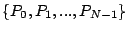 $\{ P_{0},P_{1},...,P_{N-1}\}$