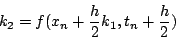 \begin{displaymath}
k_{2}=f(x_{n}+\frac{h}{2}k_{1},t_{n}+\frac{h}{2})\end{displaymath}